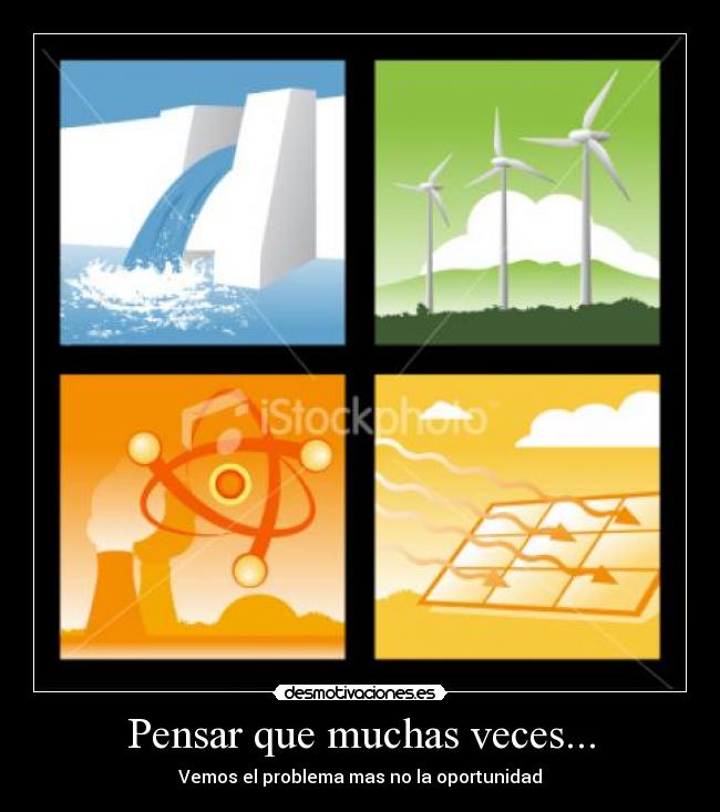 Pensar que muchas veces... - Vemos el problema mas no la oportunidad