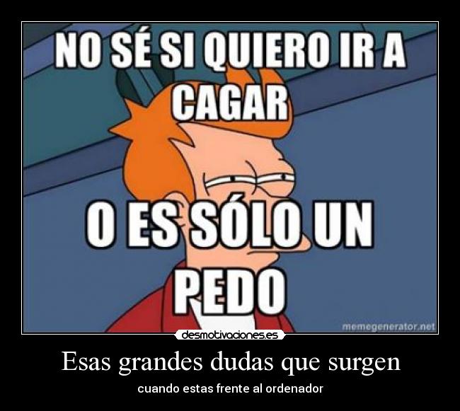 Esas grandes dudas que surgen - cuando estas frente al ordenador