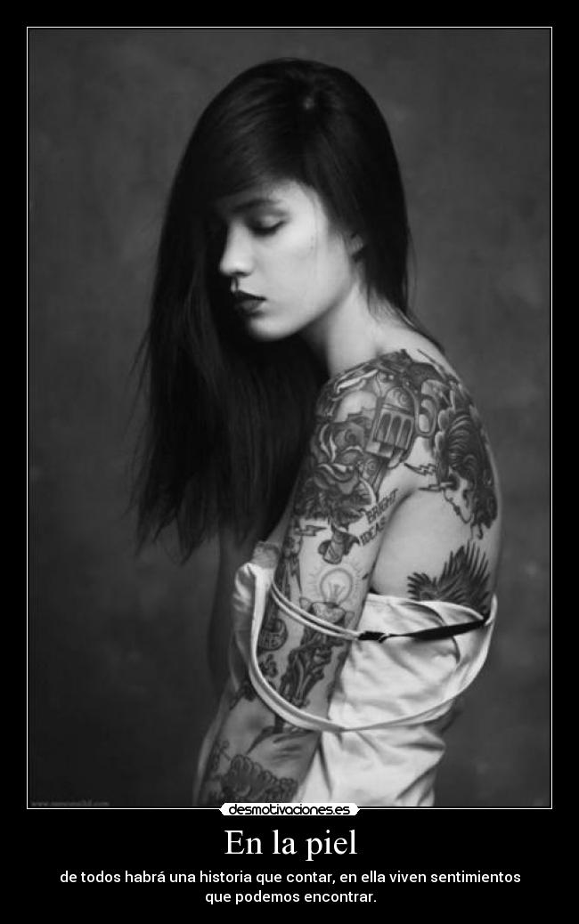 En la piel - de todos habrá una historia que contar, en ella viven sentimientos
que podemos encontrar.