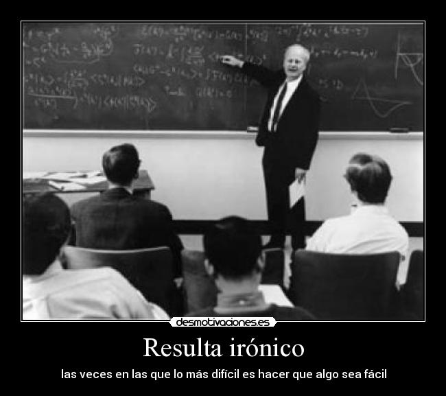 Resulta irónico - las veces en las que lo más difícil es hacer que algo sea fácil