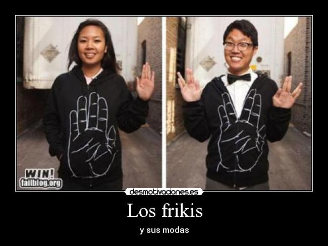 Los frikis - y sus modas