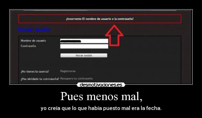 Pues menos mal, - yo creía que lo que había puesto mal era la fecha.