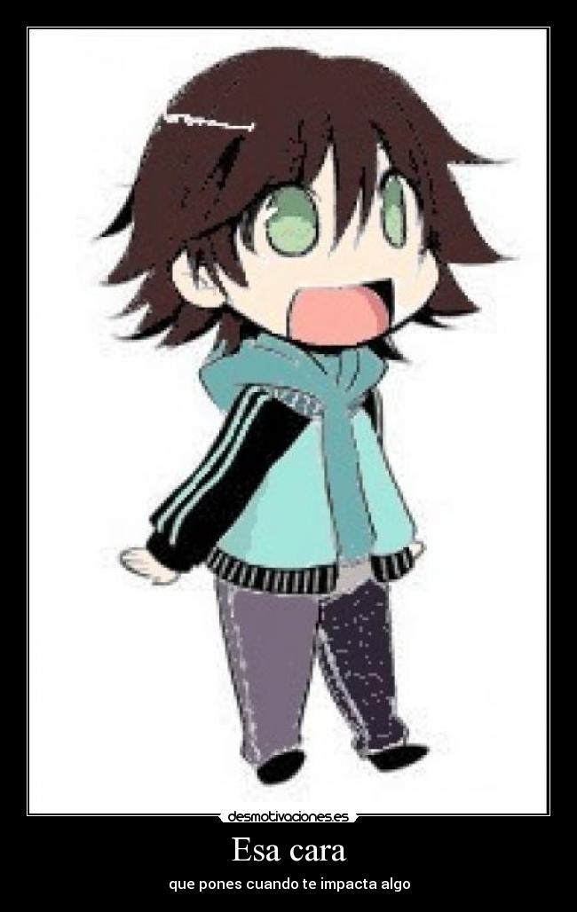 Esa cara - que pones cuando te impacta algo