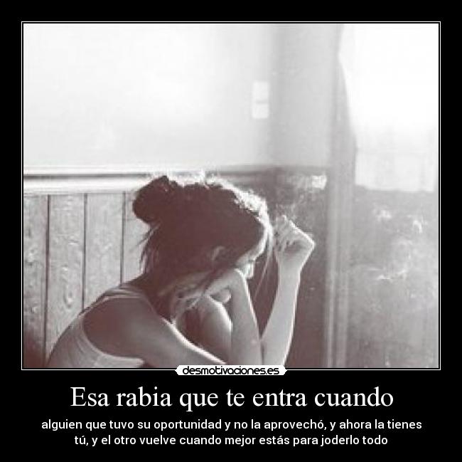 Esa rabia que te entra cuando -