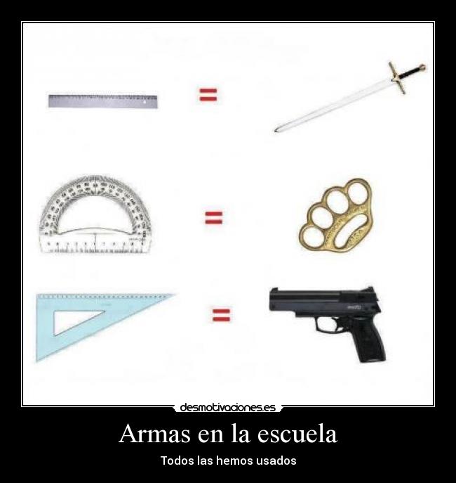 Armas en la escuela - Todos las hemos usados