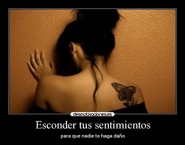 Esconder tus sentimientos - para que nadie te haga daño