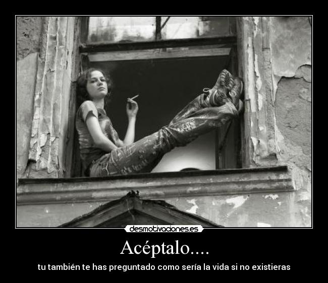 Acéptalo.... -