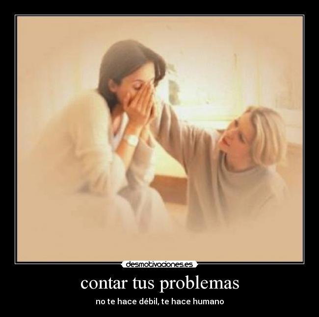 contar tus problemas - no te hace débil, te hace humano
