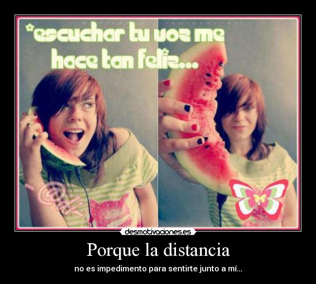 Porque la distancia - no es impedimento para sentirte junto a mí...