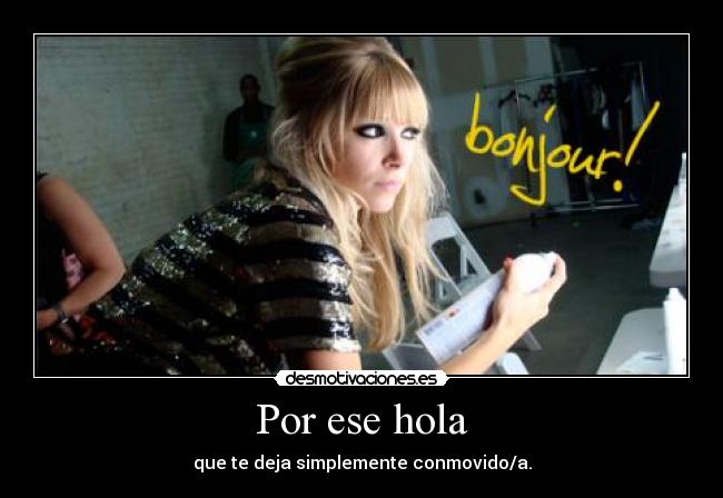 Por ese hola - que te deja simplemente conmovido/a.