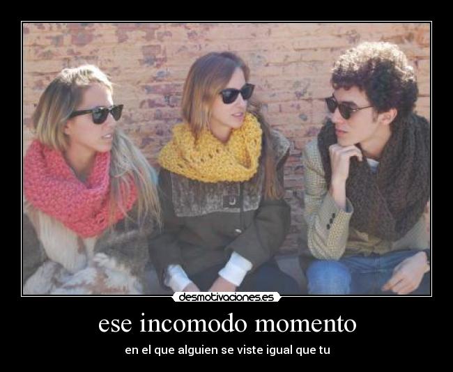 ese incomodo momento - en el que alguien se viste igual que tu