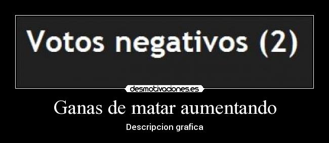 Ganas de matar aumentando -