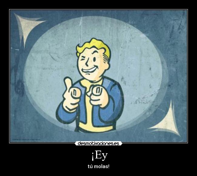 ¡Ey - tú molas!