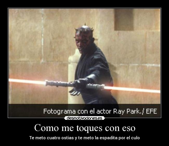Como me toques con eso -