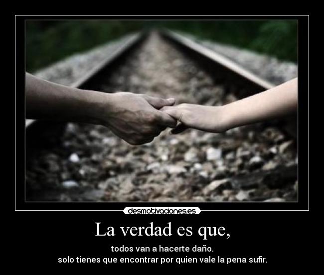La verdad es que, - 