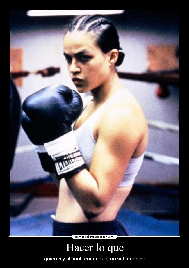 Hacer lo que - quieres y al final tener una gran satisfaccion