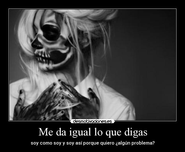 Me da igual lo que digas - 