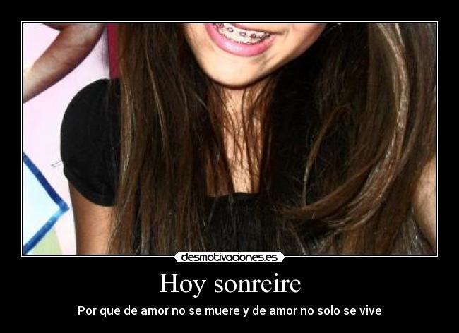 Hoy sonreire - Por que de amor no se muere y de amor no solo se vive♥
