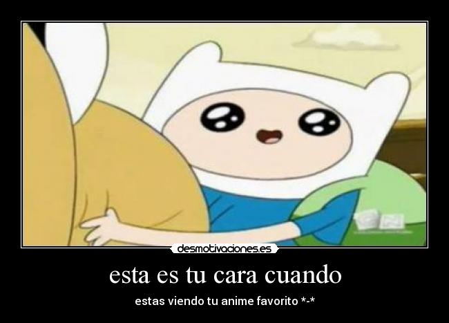 esta es tu cara cuando -