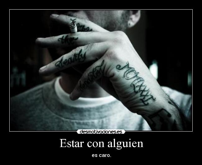 Estar con alguien - es caro.