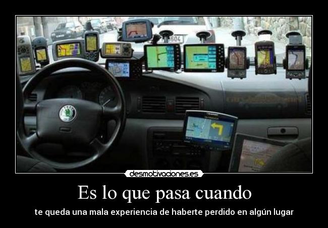 Es lo que pasa cuando - te queda una mala experiencia de haberte perdido en algún lugar