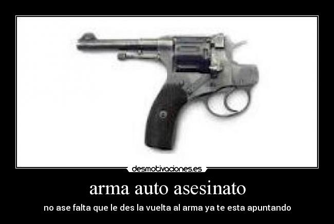 arma auto asesinato - no ase falta que le des la vuelta al arma ya te esta apuntando
