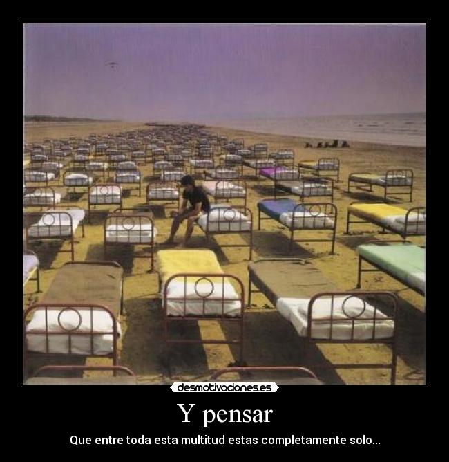 Y pensar -