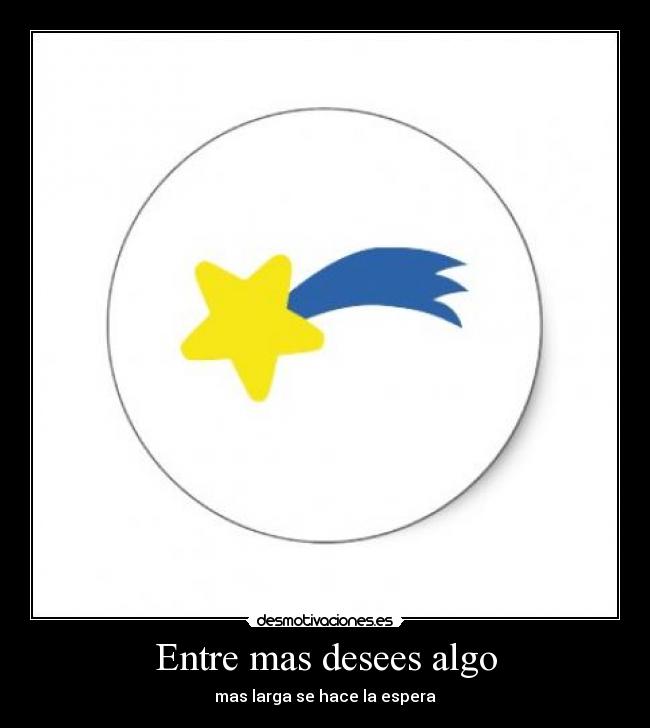 Entre mas desees algo -