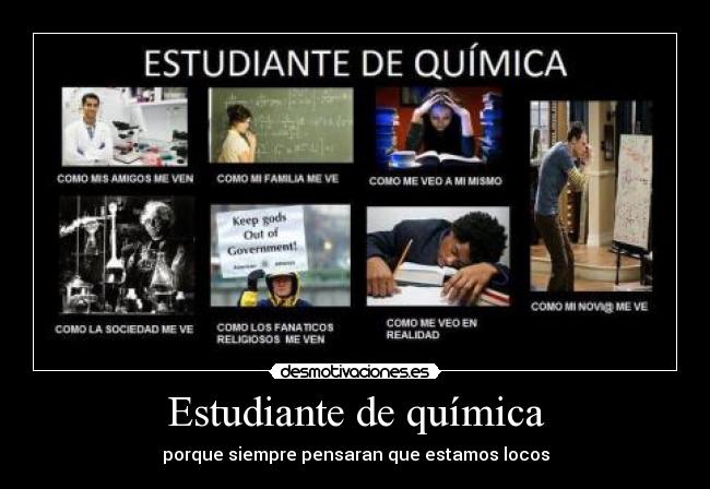 Estudiante de química - porque siempre pensaran que estamos locos