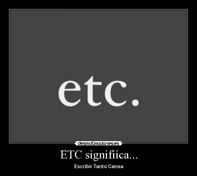 ETC signifiica... - Escribir Tanto Cansa