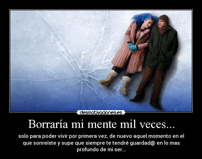 Borraría mi mente mil veces... - 
