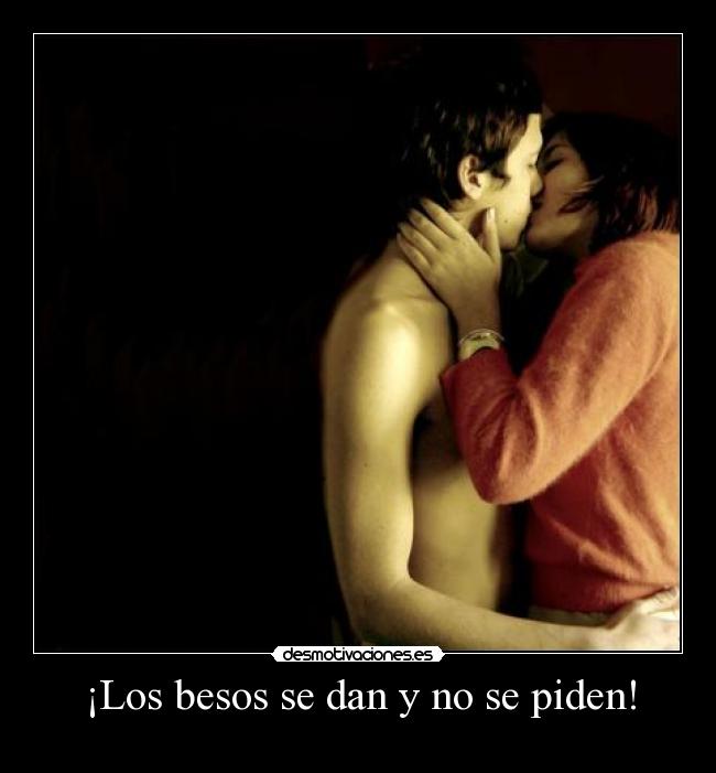 ¡Los besos se dan y no se piden! -