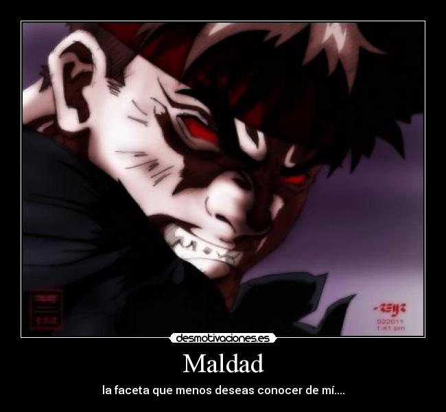 Maldad - la faceta que menos deseas conocer de mí....