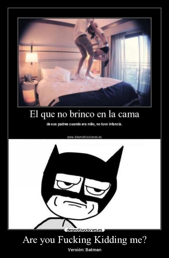 Are you Fucking Kidding me? - Versión: Batman