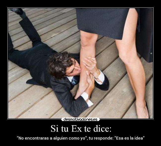 Si tu Ex te dice: -
