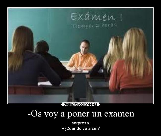 -Os voy a poner un examen - 