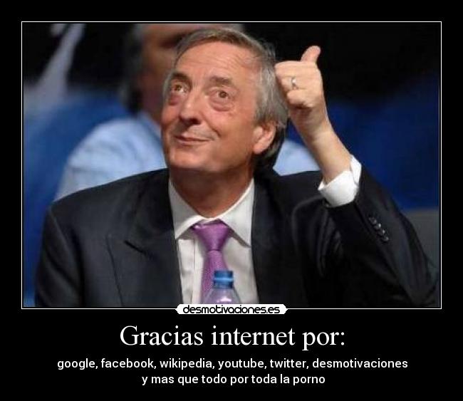 Gracias internet por: - 