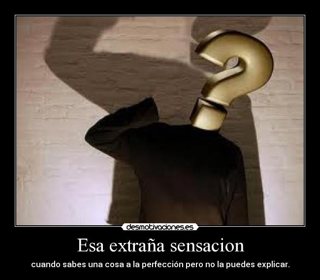 Esa extraña sensacion -