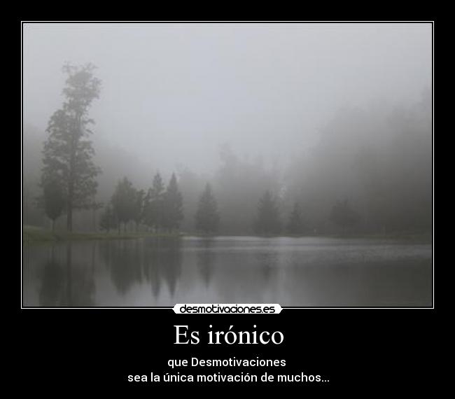 Es irónico -