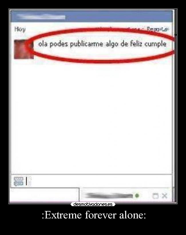 :Extreme forever alone: -