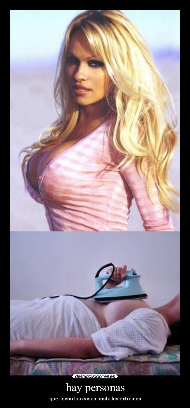 hay personas - que llevan las cosas hasta los extremos
