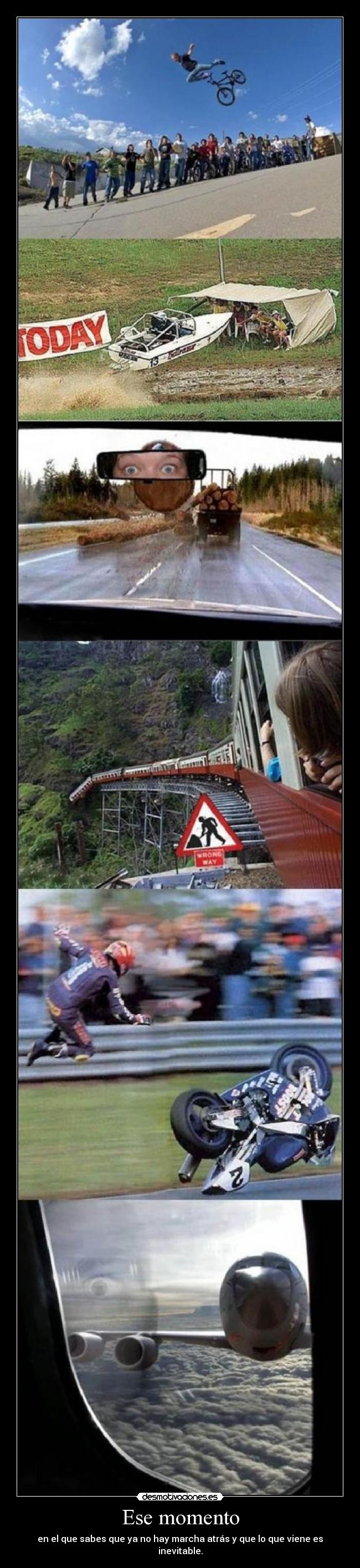 Ese momento - en el que sabes que ya no hay marcha atrás y que lo que viene es inevitable.