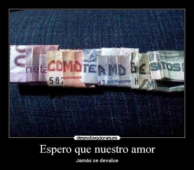 Espero que nuestro amor - Jamás se devalue