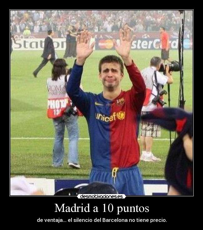 Madrid a 10 puntos - de ventaja... el silencio del Barcelona no tiene precio.