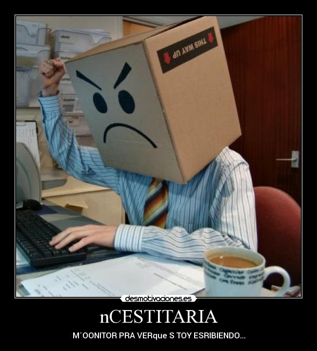 nCESTITARIA - M´OONITOR PRA VERque S TOY ESRIBIENDO...