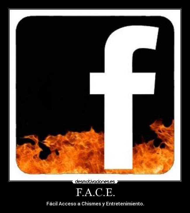 F.A.C.E. - Fácil Acceso a Chismes y Entretenimiento.