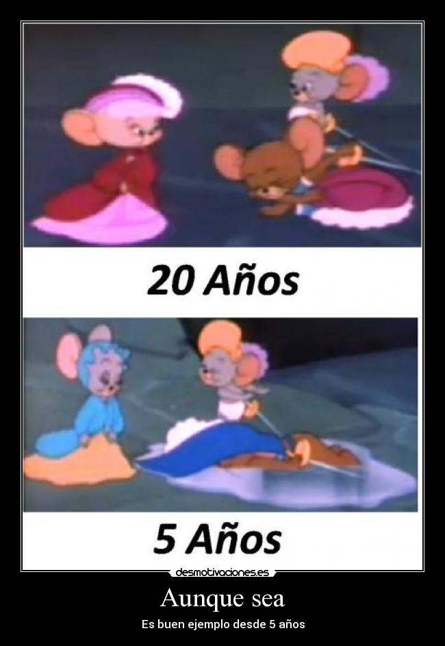 Aunque sea - Es buen ejemplo desde 5 años