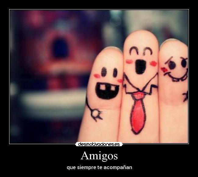 Amigos - que siempre te acompañan