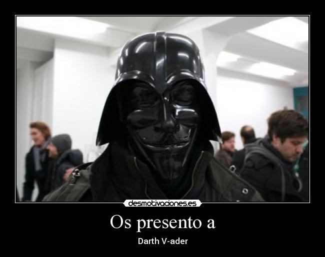 Os presento a - Darth V-ader