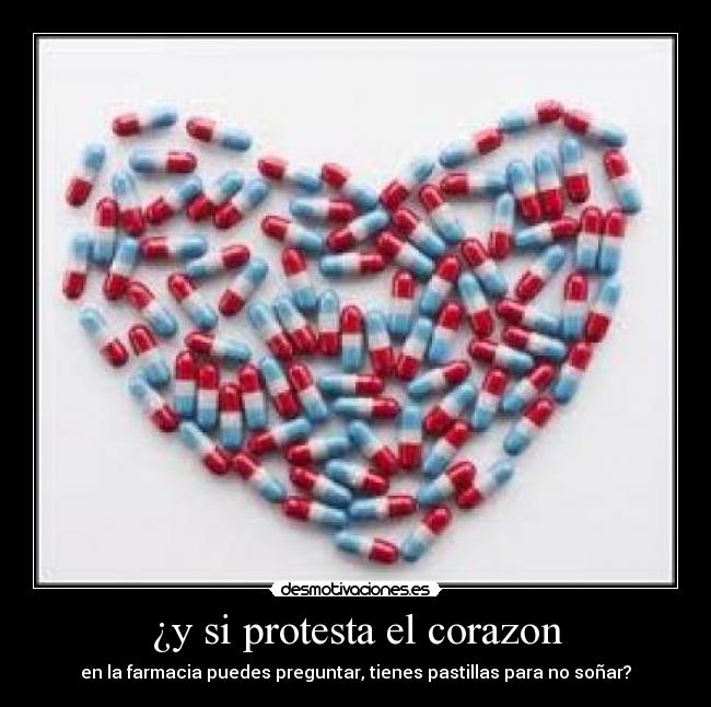 ¿y si protesta el corazon - en la farmacia puedes preguntar, tienes pastillas para no soñar?